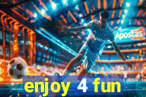 enjoy 4 fun